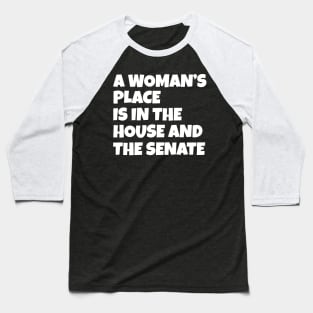 A Woman's Place Is In The House And Senate Baseball T-Shirt